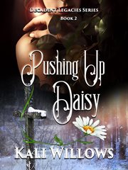 Pushing Up Daisy : Decadent Legacies cover image