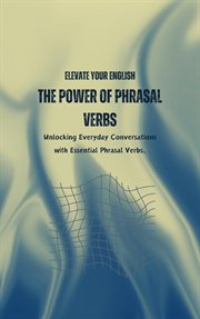 Elevate Your English : The Power of Phrasal Verbs cover image
