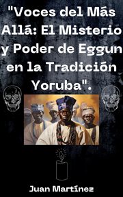 "Voces del Más Allá : El Misterio y Poder de Eggun en la Tradición Yoruba" cover image