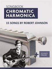 Songbook Chromatic Harmonica : 15 Songs by Robert Johnson cover image