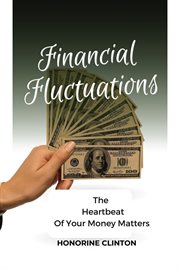 Financial Fluctuations : The Heartbeat of Your Money Matters cover image