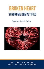 Broken Heart Syndrome Demystified : Doctor's Secret Guide cover image