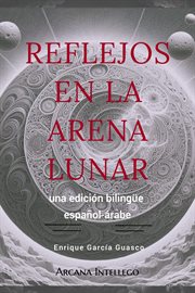 Reflejos en la Arena Lunar. : Poesía en dos vías cover image