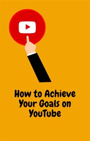 How to Achieve Your Goals on YouTube cover image