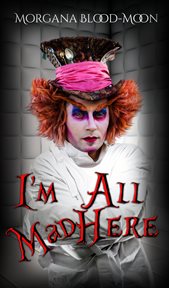 I Am All Mad Here cover image