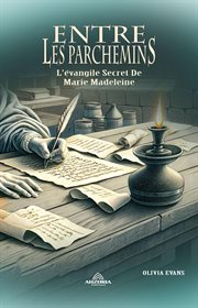 Entre Les Parchemins : L'évangile Secret De Marie Madeleine cover image