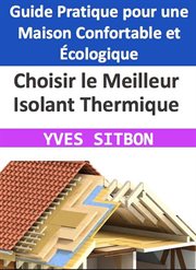 Choisir le Meilleur Isolant Thermique : Guide Pratique pour une Maison Confortable et Écologique cover image