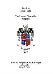 Fitz Lee 1866-1889 the Lees of Dinwiddie Virginia : Lees of Virginia Lost Lineages cover image