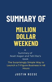 Summary of Million Dollar Weekend by Noah Kagan and Tahl Raz : The Surprisingly Simple Way to Laun cover image