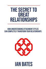 The Secret to Great Relationships cover image