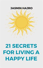 21 Secrets for Living a Happy Life cover image
