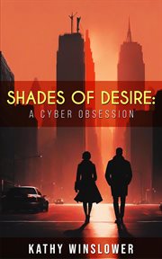 Shades of Desire : A Cyber Obsession cover image