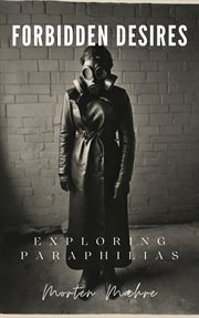 Forbidden Desires : Exploring Paraphilias cover image