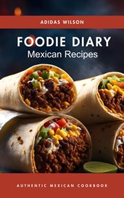 Foodie Diary Mexican Recipes - Authentic Mexican Cookbook cover image