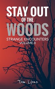 Stay Out of the Woods : Strange Encounters, Volume 8 cover image