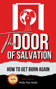 The Door of Salvation : How to Get Born Again cover image