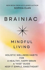 Brainiac : mindful living, holistic wellness habits for a healthy, happy brain cover image