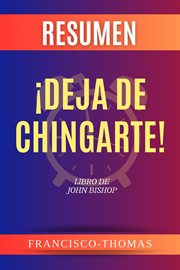 Resumen de ¡Deja de Chingarte! Libro de John Bishop cover image