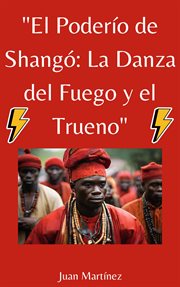 El Poderío de Shangó : La Danza del Fuego y el Trueno cover image