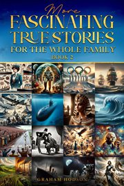 More Fascinating True Stories for the Whole Family cover image