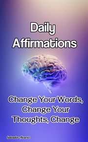 Daily affirmations : change your words, change your thoughts, change cover image