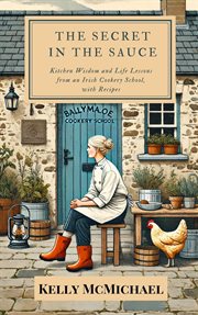 The Secret in the Sauce: Kitchen Wisdom and Life Lessons From Ballymaloe Cookery School, With Recipe cover image