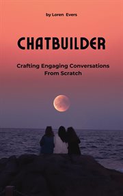 Chatbuilder : Crafting Engaging Conversations From Scratch cover image