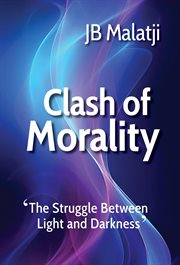 Clash of Morality : The Struggle Between Light and Darkness cover image