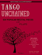 Tango Unchained : Six Popular Recital Pieces for Flute cover image