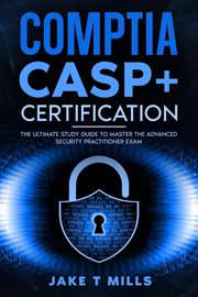 CompTIA CASP+ certification : the ultimate study guide to master the advanced security practitioner exam cover image