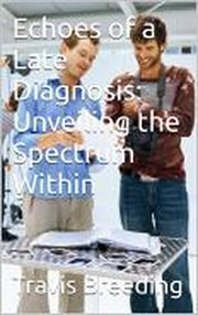 Echoes of a Late Diagnosis : Unveiling the Spectrum Within cover image