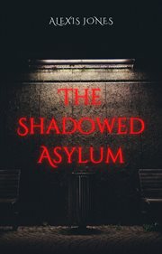 The Shadowed Asylum : Horror Fiction cover image