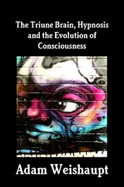 The Triune Brain, Hypnosis and the Evolution of Consciousness cover image