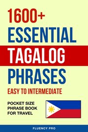 1600+ Essential Tagalog Phrases : Easy to Intermediate. Pocket Size Phrase Book for Travel cover image