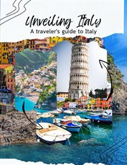 Unveiling Italy : a traveler's guide to Italy cover image