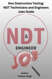 Non Destructive Testing : NDT Technicians and Engineers Jobs Guide cover image