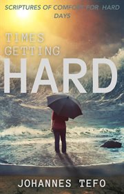 Times Getting Hard : Scriptures of Comfort for Hard Days cover image