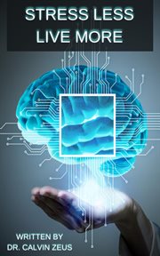 Stress Less, Live More : Transforming Pressure Into Personal Growth cover image