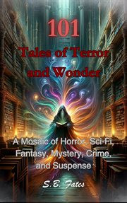 101 tales of terror and wonder : a mosaic of horror, sci-fi, fantasy, mystery, crime, and suspense cover image