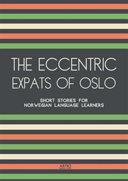The Eccentric Expats of Oslo : Short Stories for Norwegian Language Learners cover image