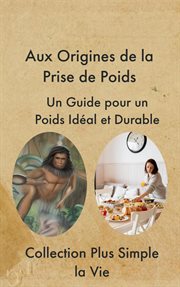 Aux Origines de la Prise de Poids : Un Guide pour un Poids Idéal et Durable cover image