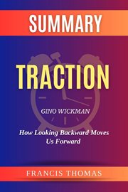 Summary of Traction by Gino Wickman : Get a Grip on Your Business. FRANCIS Books cover image