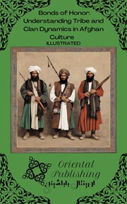 Bonds of Honor : Understanding Tribe and Clan Dynamics in Afghan Culture cover image