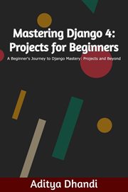 Mastering Django 4 : Projects for Beginners cover image