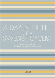 A Day in the Life of a Swedish Cyclist : Short Stories for Swedish Language Learners cover image