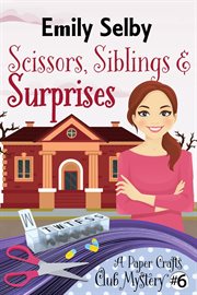 Scissors, Siblings and Surprises : Paper Crafts Club Mysteries cover image
