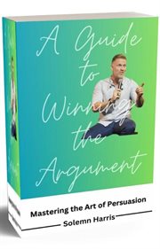 A Guide to Winning the Argument cover image