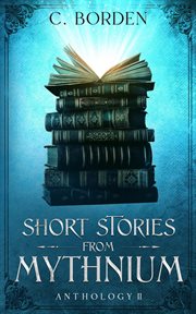 Short Stories From Mythnium : Anthology II. Short Stories From Mythnium cover image