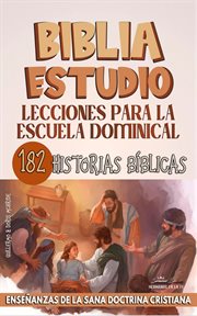 Lecciones Para Escuela Dominical : 182 Historias Bíblicas cover image
