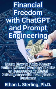 Financial Freedom With ChatGPT and Prompt Engineering Learn How to Make Money Online Without Work cover image
